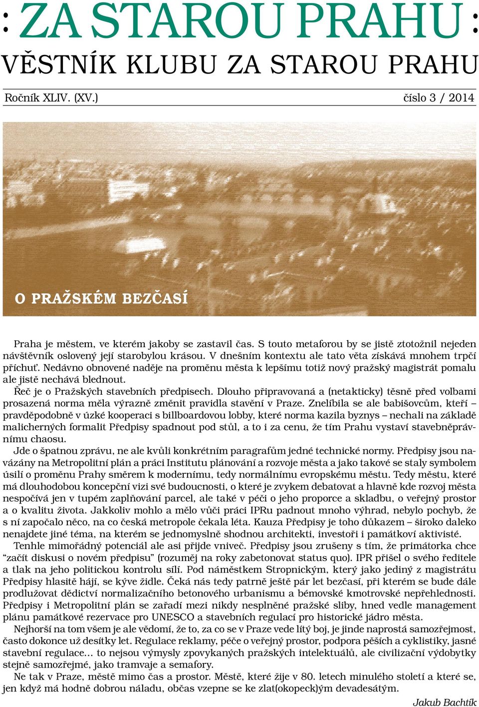 Nedávno obnovené naděje na proměnu města k lepšímu totiž nový pražský magistrát pomalu ale jistě nechává blednout. Řeč je o Pražských stavebních předpisech.