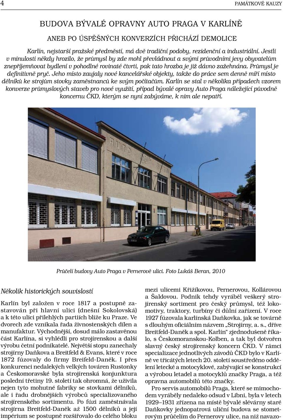 Průmysl je definitivně pryč. Jeho místo zaujaly nové kancelářské objekty, takže do práce sem denně míří místo dělníků ke strojům stovky zaměstnanců ke svým počítačům.