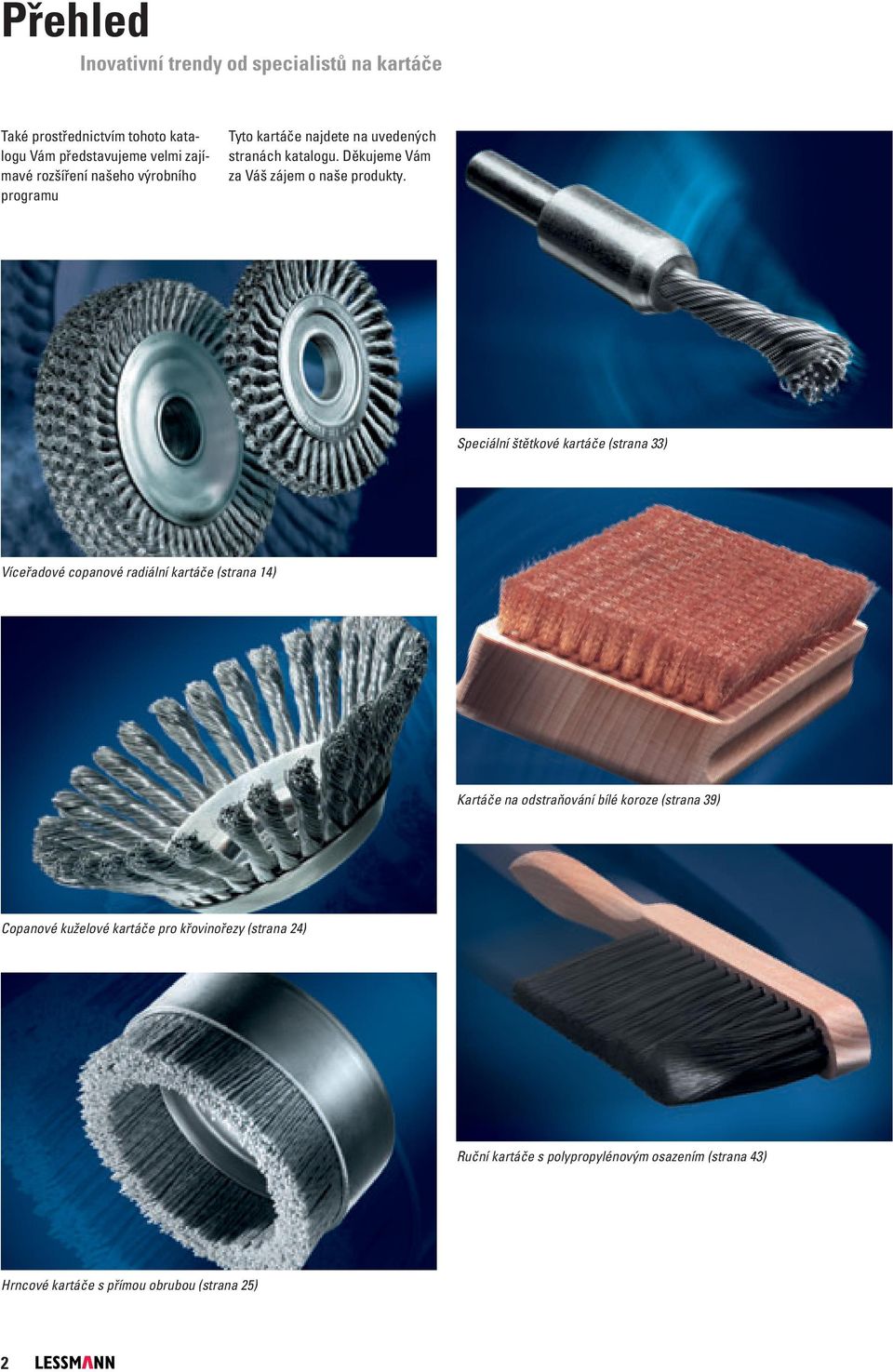 Speciální štětkové kartáče (strana 33) Víceřadové copanové radiální kartáče (strana 14) Kartáče na odstraňování bílé koroze (strana 39)