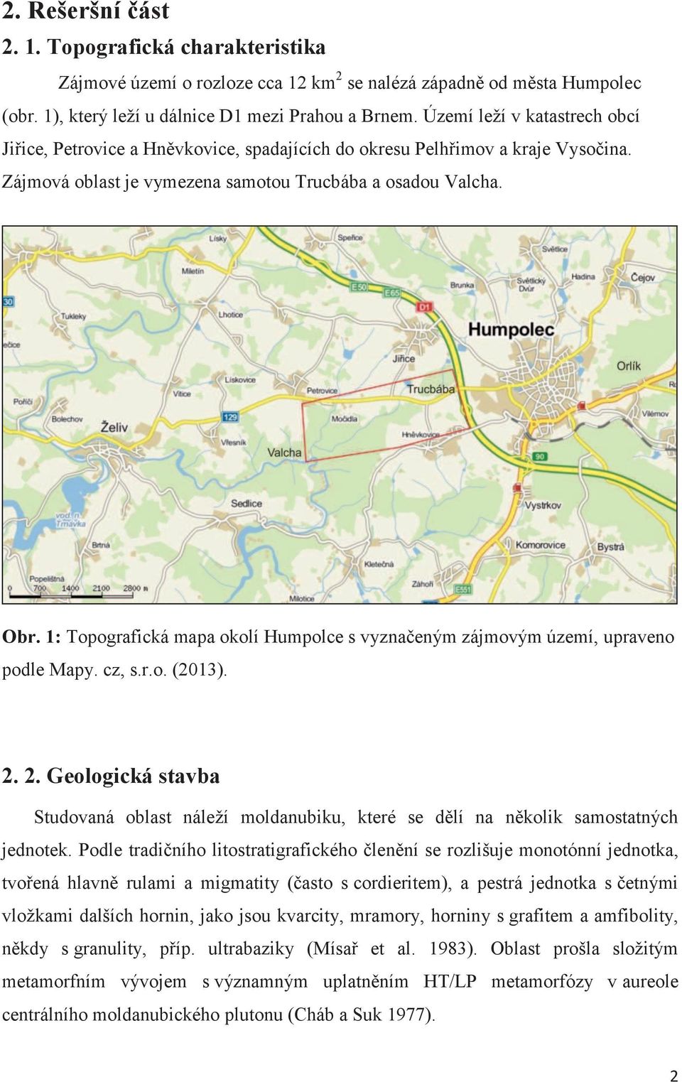 1: Topografická mapa okolí Humpolce s vyznačeným zájmovým území, upraveno podle Mapy. cz, s.r.o. (2013). 2.