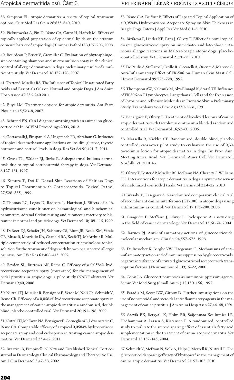Evaluation of phytosphingosine-containing shampoo and microemulsion spray in the clinical control of allergic dermatoses in dogs: preliminary results of a multicentre study.