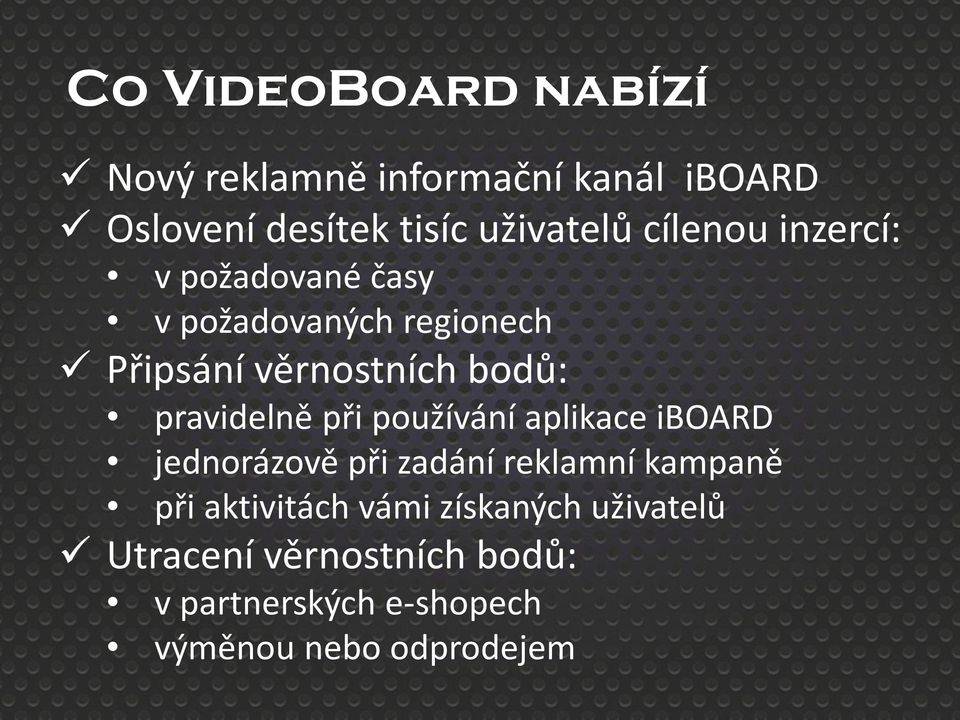 pravidelně při používání aplikace iboard jednorázově při zadání reklamní kampaně při