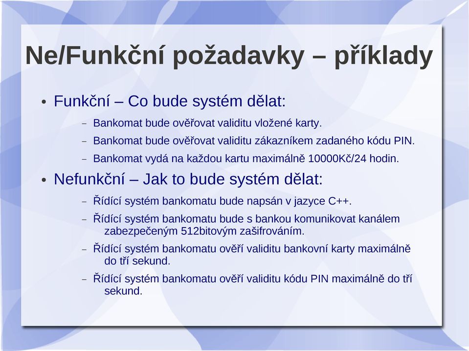 Nefunkční Jak to bude systém dělat: Řídící systém bankomatu bude napsán v jazyce C++.