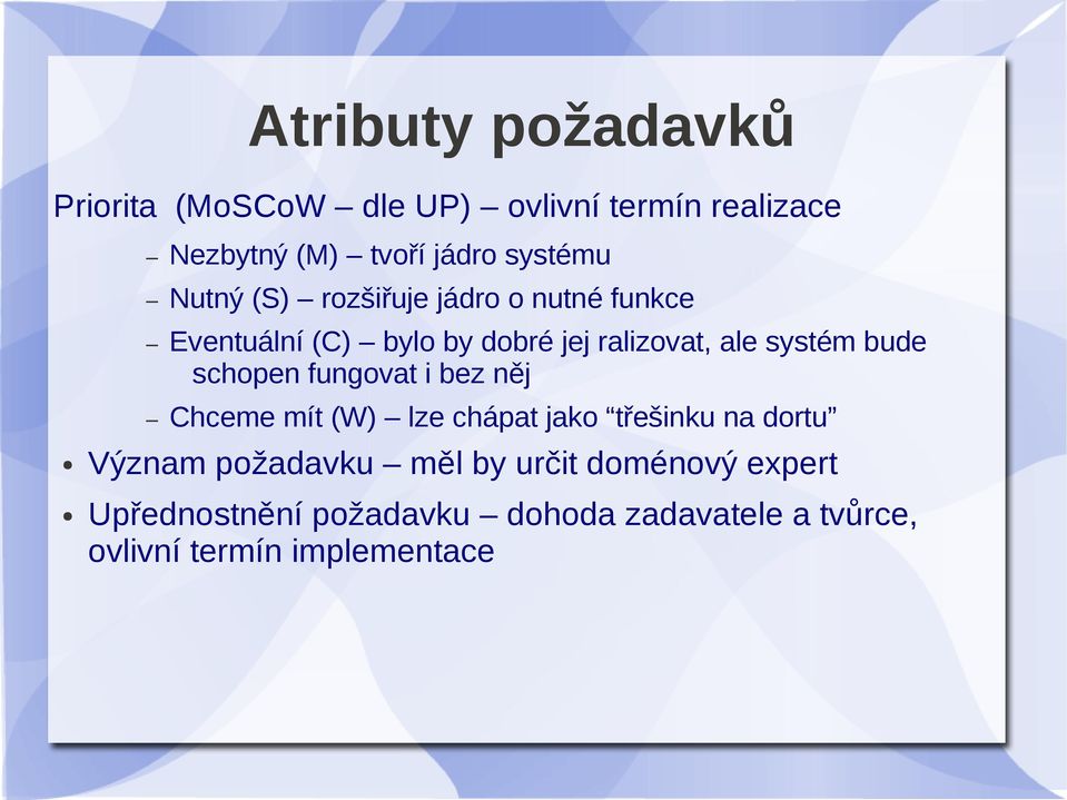 systém bude schopen fungovat i bez něj Chceme mít (W) lze chápat jako třešinku na dortu Význam