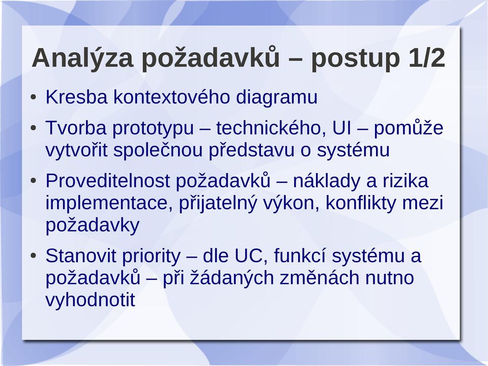 požadavků náklady a rizika implementace, přijatelný výkon, konflikty mezi