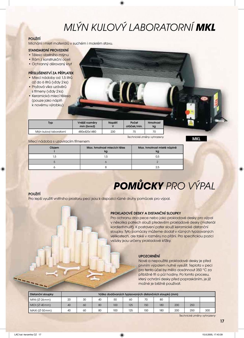 náplň k novému výrobku) MLÝN KULOÝ LABORATORNÍ MKL Mlecí nádoba s uzavíracím třmenem Objem l mm (šxvxd) Max. hmotnost mlecích těles Počet otáček/min.