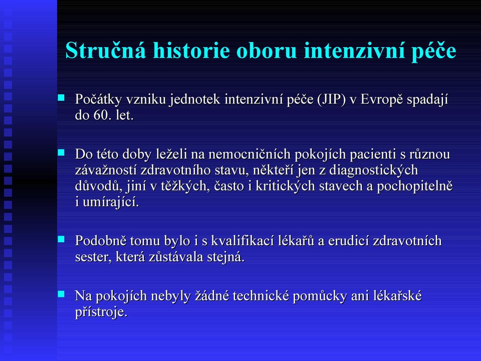 diagnostických důvodů, jiní v těžkých, často i kritických stavech a pochopitelně i umírající.