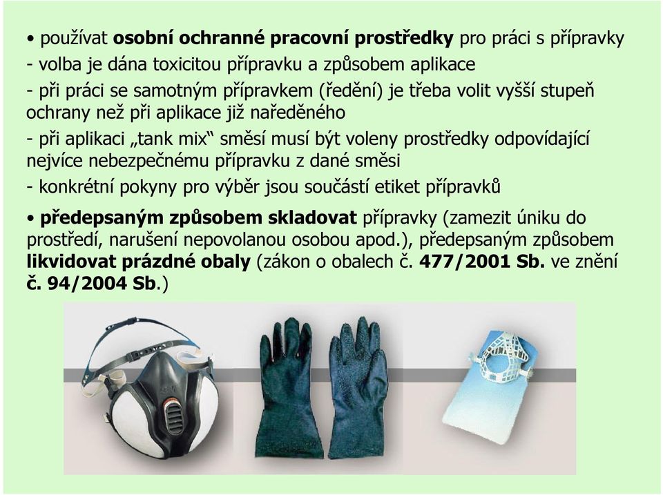 odpovídající nejvíce nebezpečnému přípravku z dané směsi - konkrétní pokyny pro výběr jsou součástí etiket přípravků předepsaným způsobem skladovat