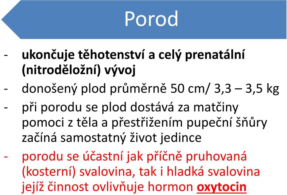 přestřižením pupeční šňůry začíná samostatný život jedince - porodu se účastní jak