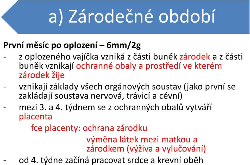 zakládají soustava nervová, trávicí a cévní) - mezi 3. a 4.