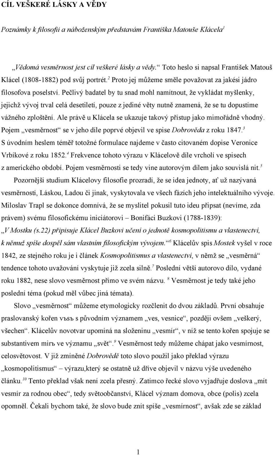 Pečlivý badatel by tu snad mohl namítnout, že vykládat myšlenky, jejichž vývoj trval celá desetiletí, pouze z jediné věty nutně znamená, že se tu dopustíme vážného zploštění.