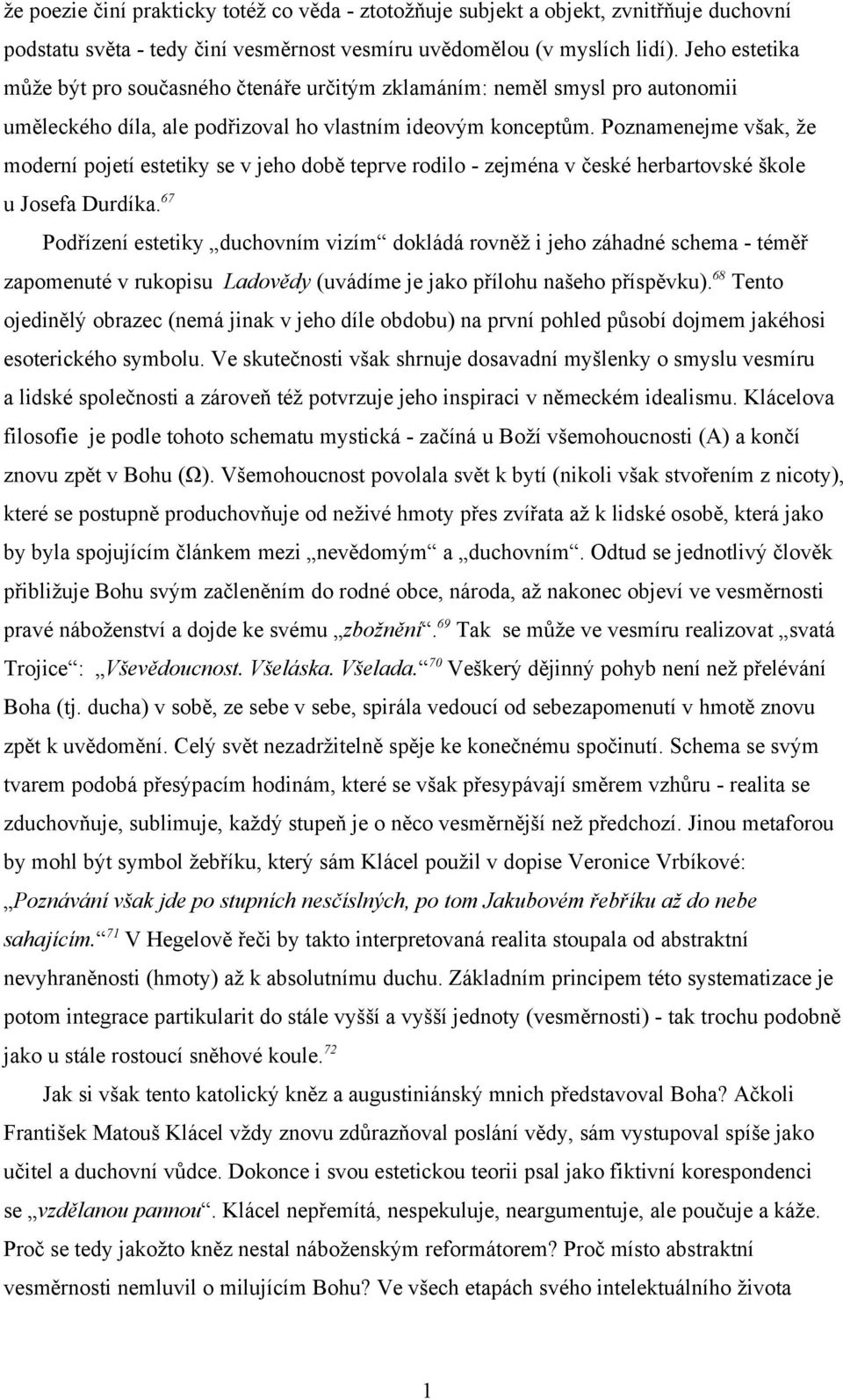 Poznamenejme však, že moderní pojetí estetiky se v jeho době teprve rodilo - zejména v české herbartovské škole u Josefa Durdíka.