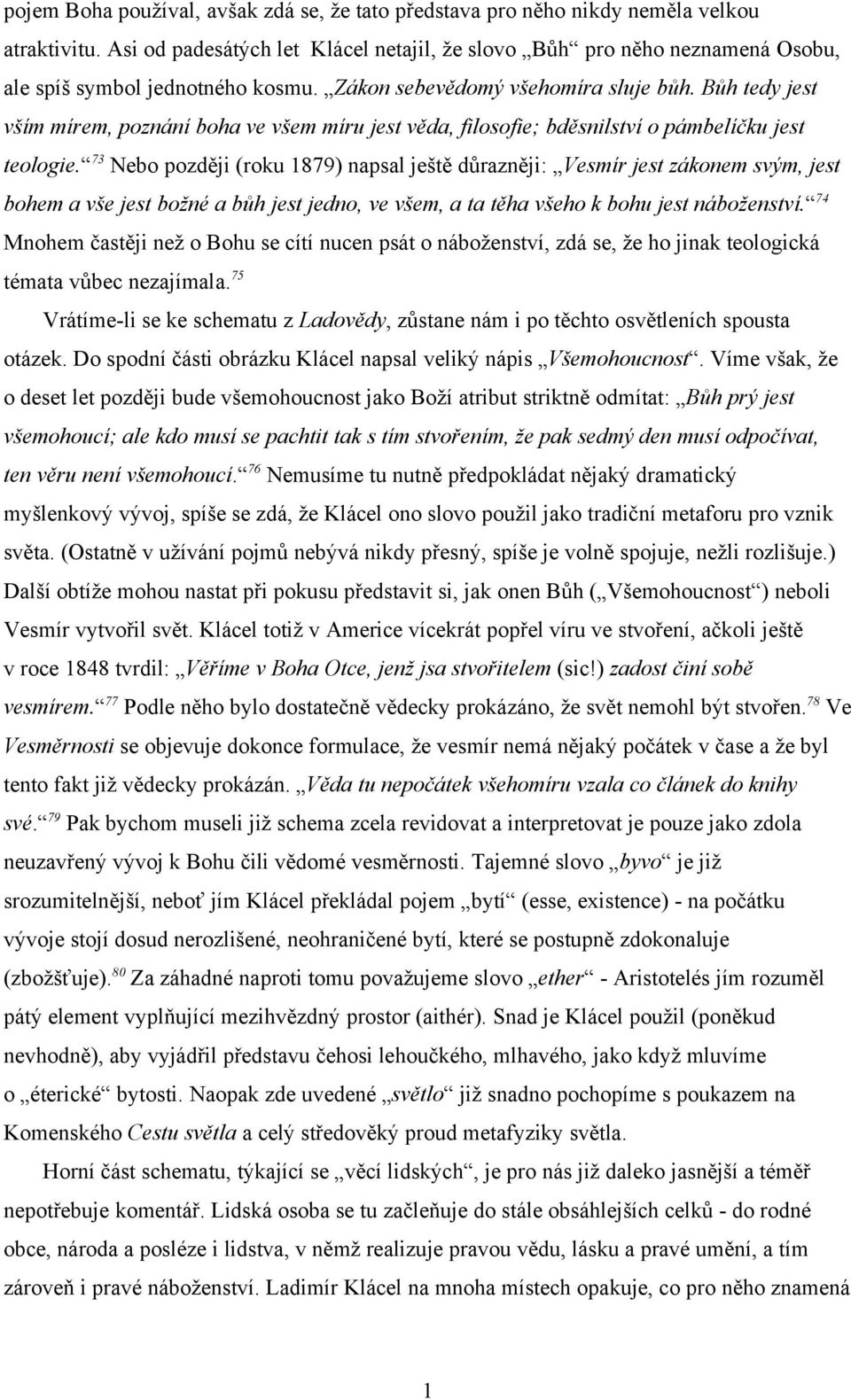 Bůh tedy jest vším mírem, poznání boha ve všem míru jest věda, filosofie; bděsnilství o pámbelíčku jest teologie.