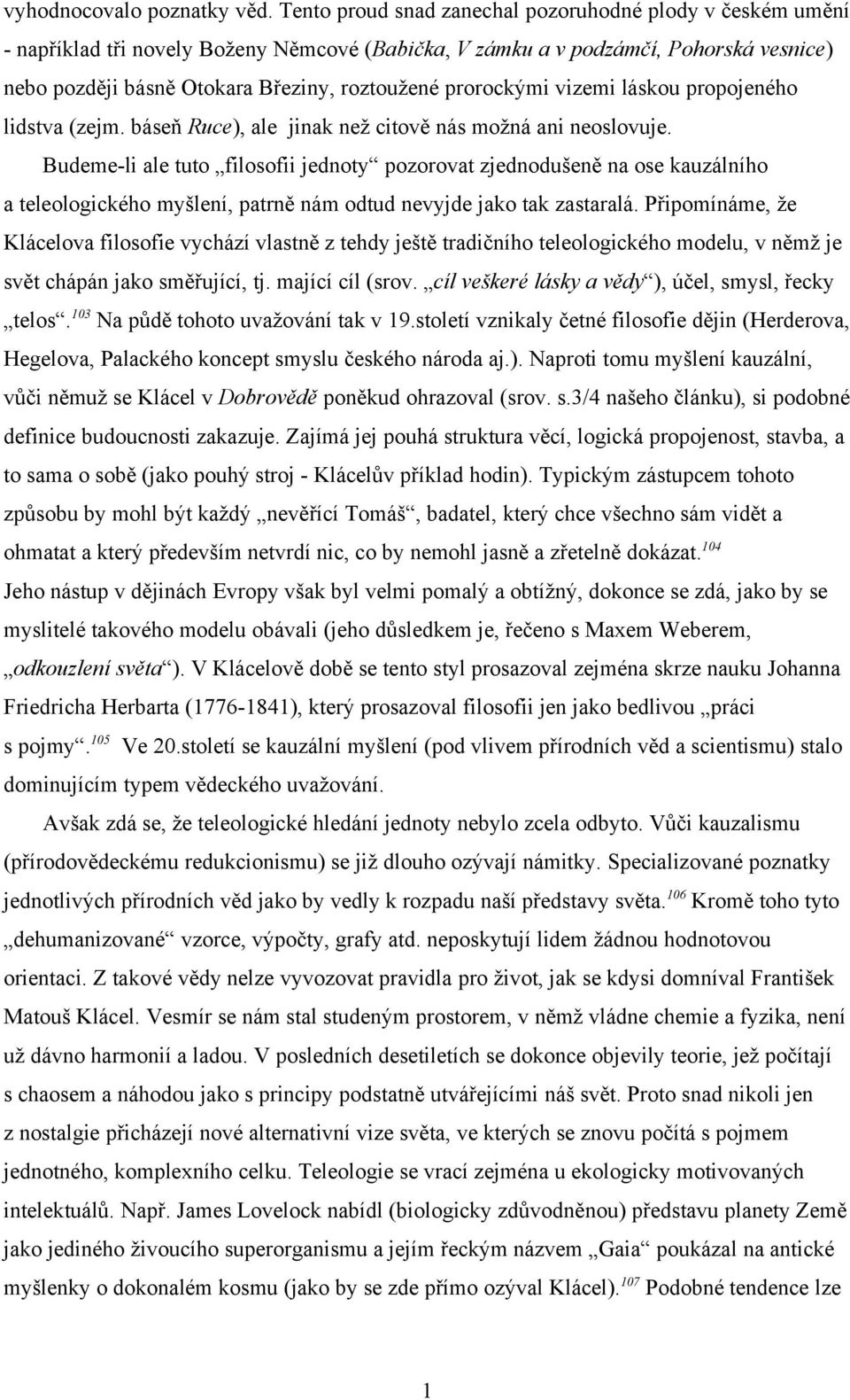 prorockými vizemi láskou propojeného lidstva (zejm. báseň Ruce), ale jinak než citově nás možná ani neoslovuje.