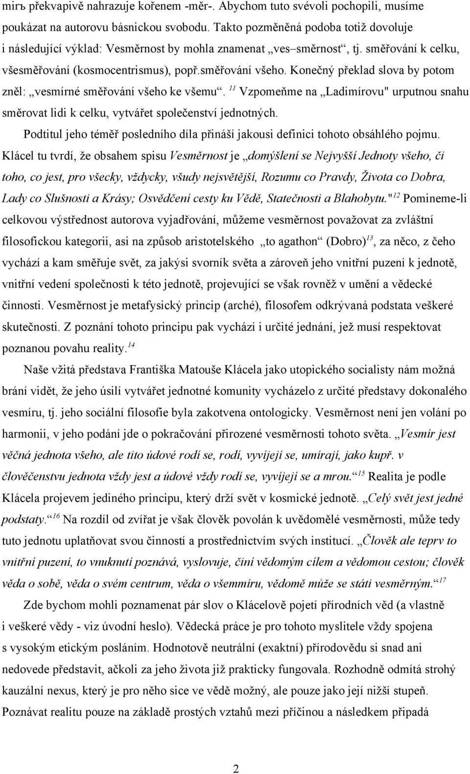 Konečný překlad slova by potom zněl: vesmírné směřování všeho ke všemu. 11 Vzpomeňme na Ladimírovu" urputnou snahu směrovat lidi k celku, vytvářet společenství jednotných.