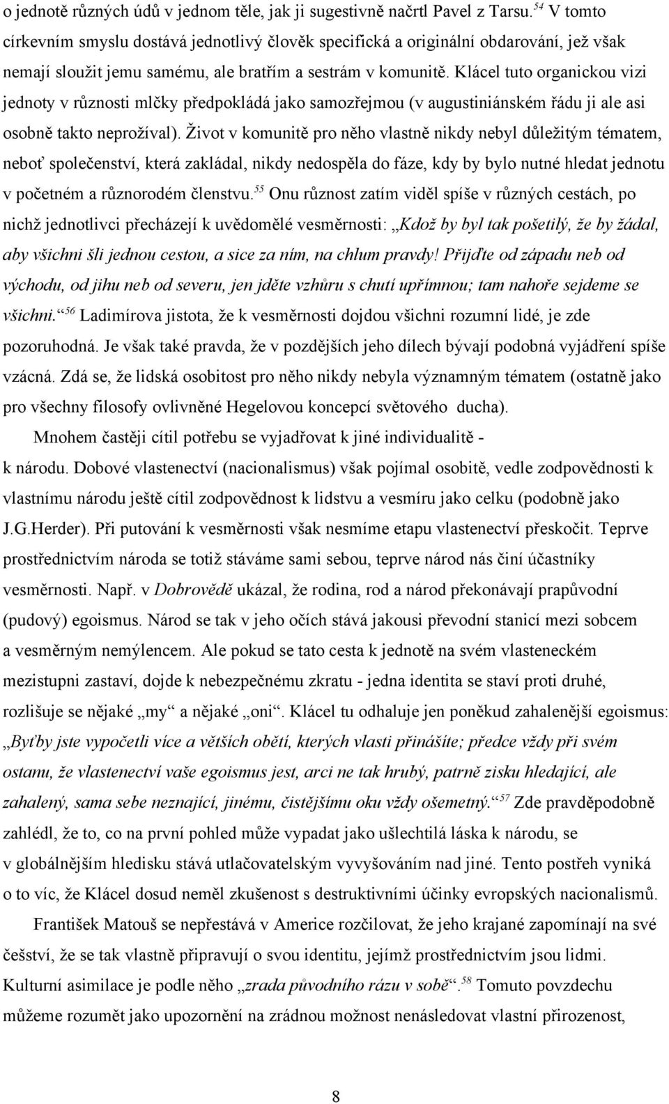 Klácel tuto organickou vizi jednoty v různosti mlčky předpokládá jako samozřejmou (v augustiniánském řádu ji ale asi osobně takto neprožíval).