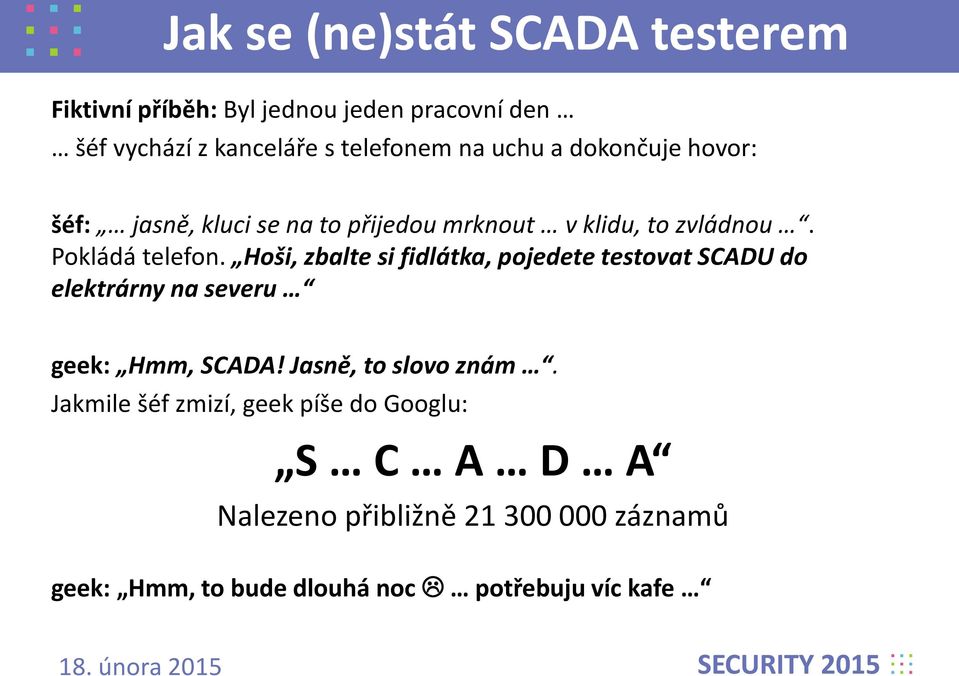 Hoši, zbalte si fidlátka, pojedete testovat SCADU do elektrárny na severu geek: Hmm, SCADA! Jasně, to slovo znám.
