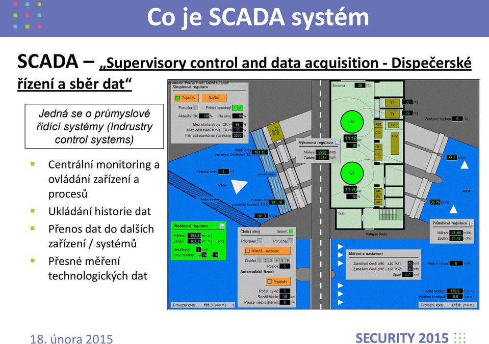 control systems) Centrální monitoring a ovládání zařízení a procesů Ukládání
