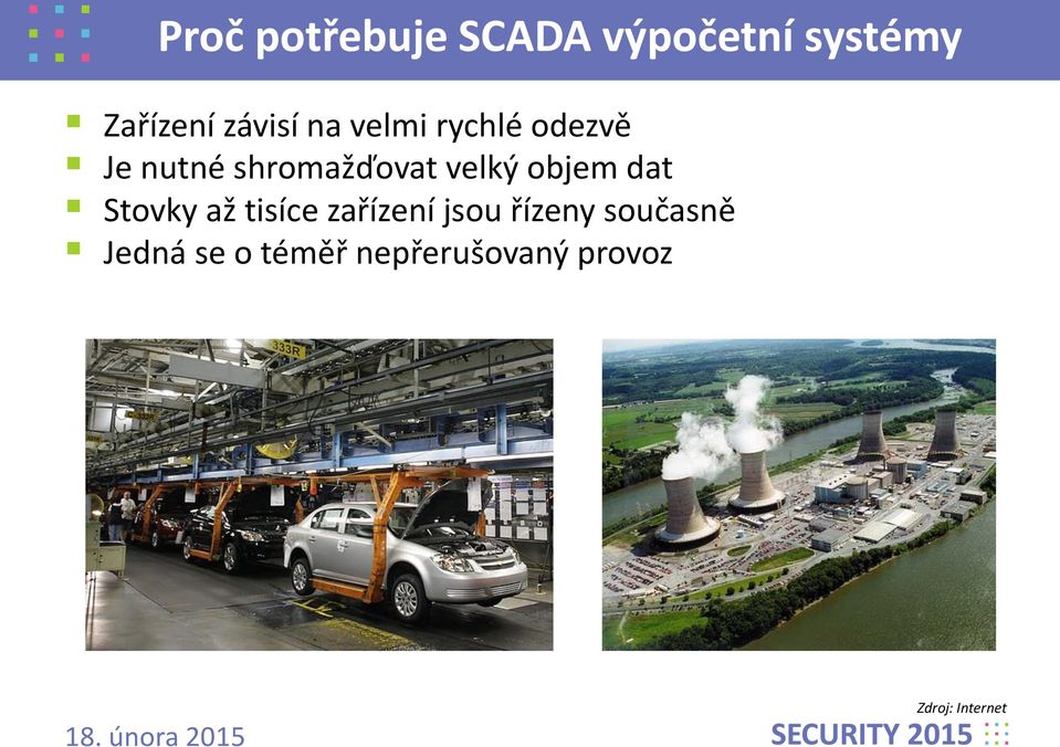velký objem dat Stovky až tisíce zařízení jsou řízeny