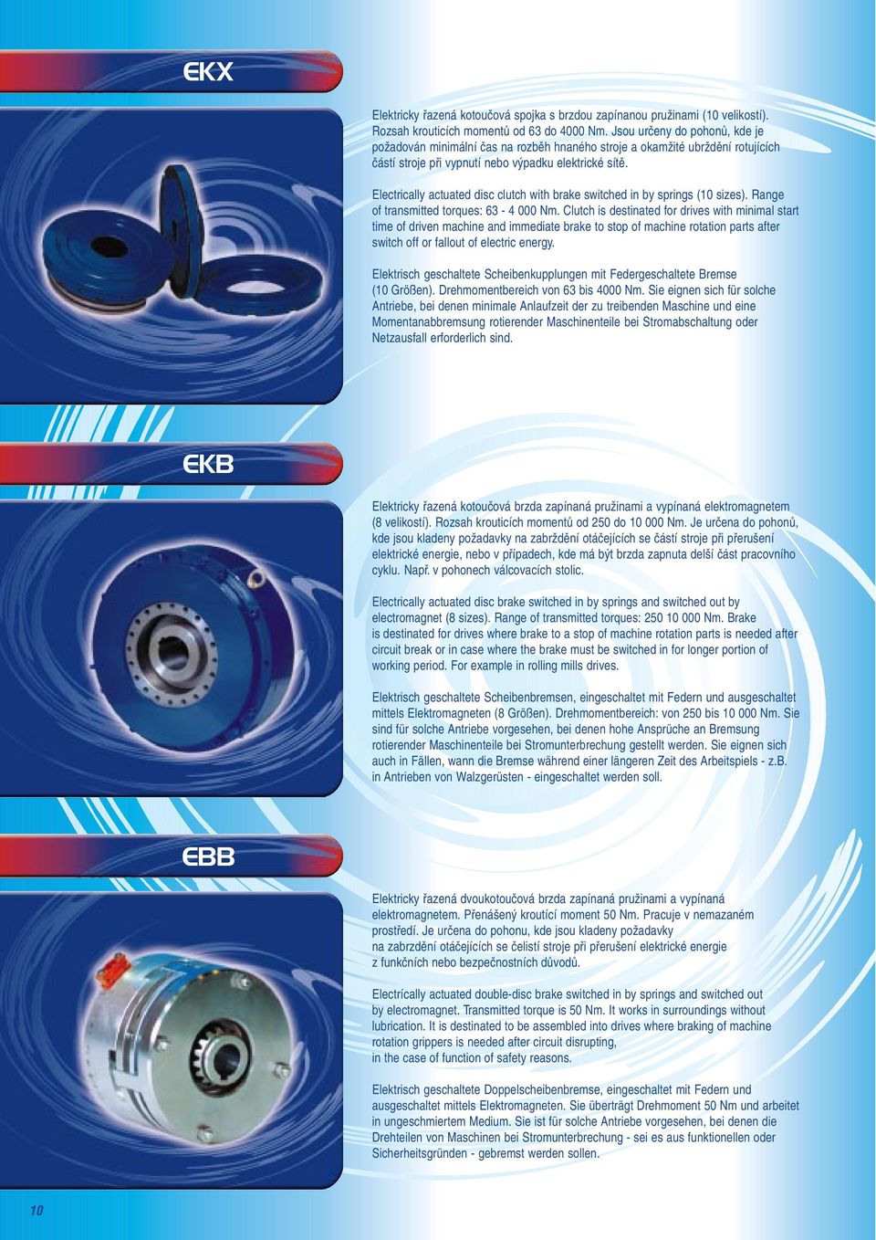 Electrically actuated disc clutch with brake switched in by springs (10 sizes). Range of transmitted torques: 63-4 000 Nm.