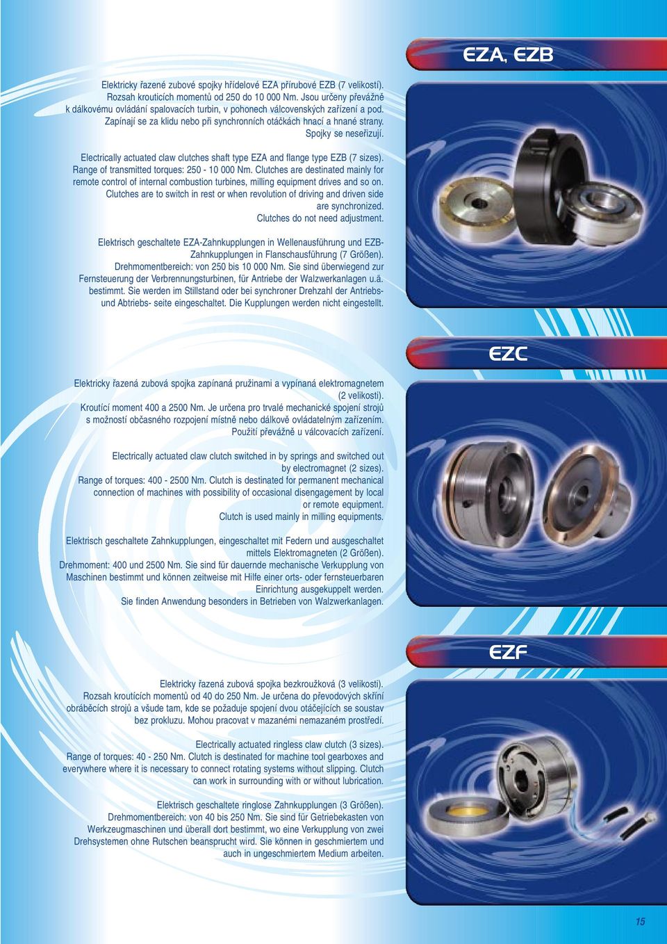 Electrically actuated claw clutches shaft type EZA and flange type EZB (7 sizes). Range of transmitted torques: 250-10 000 Nm.