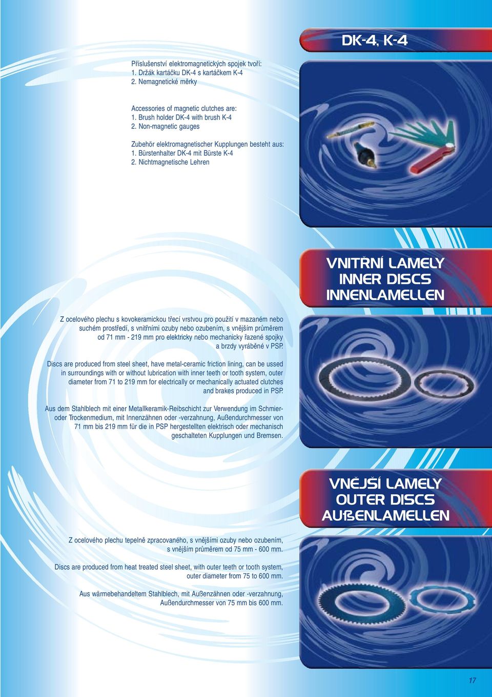 Nichtmagnetische Lehren VNITŘNÍ LAMELY INNER DISCS INNENLAMELLEN Z ocelového plechu s kovokeramickou třecí vrstvou pro použití v mazaném nebo suchém prostředí, s vnitřními ozuby nebo ozubením, s