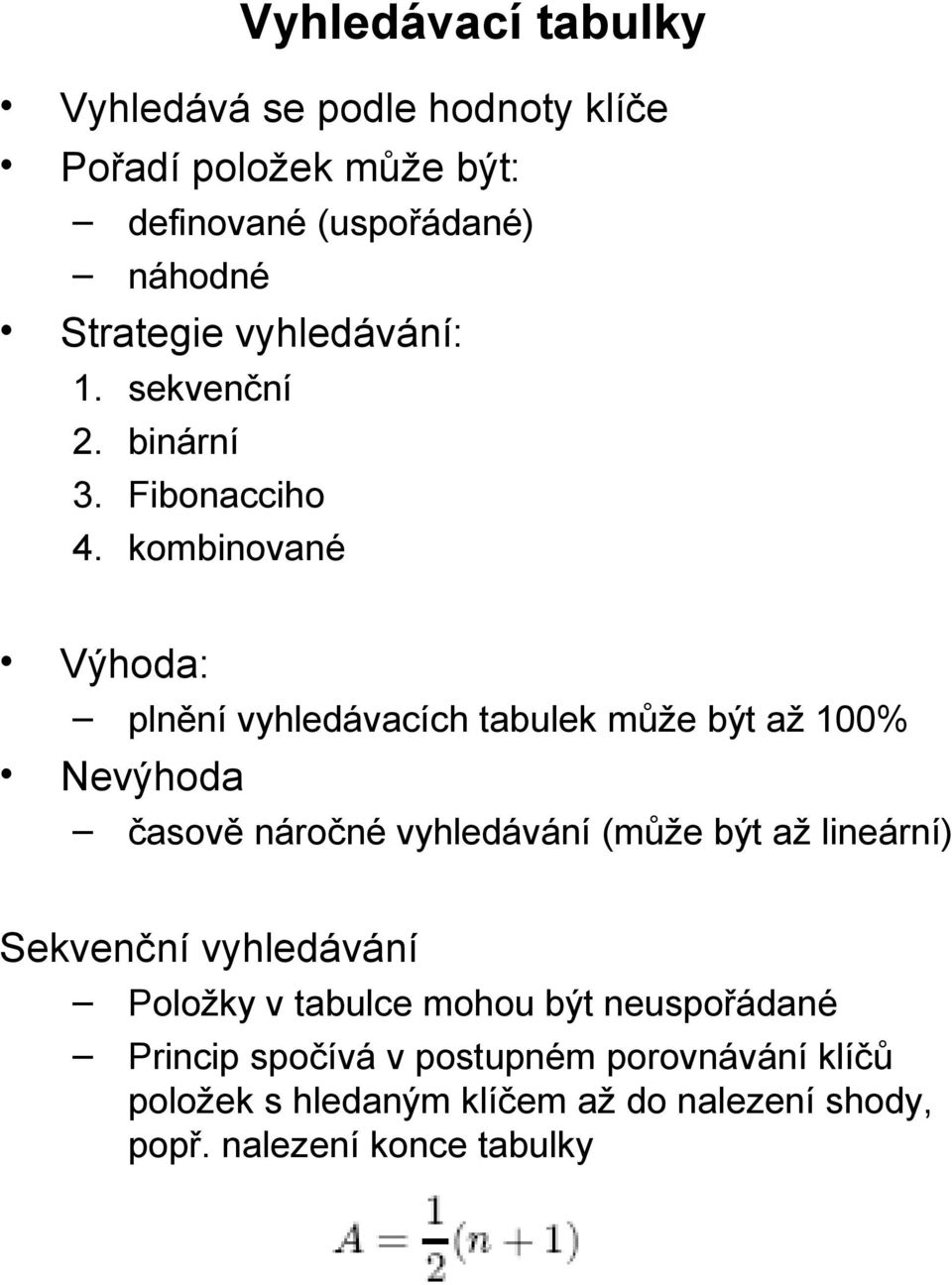 kombinované Výhoda: plnění vyhledávacích tabulek může být až 100% Nevýhoda časově náročné vyhledávání (může být až