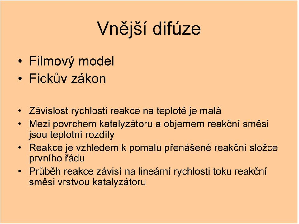 teplotní rozdíly Reakce je vzhledem k pomalu přenášené reakční složce