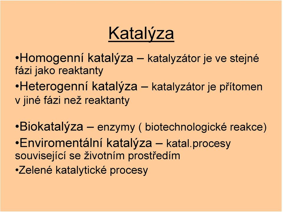 Biokatalýza enzymy ( biotechnologické reakce) Enviromentální katalýza