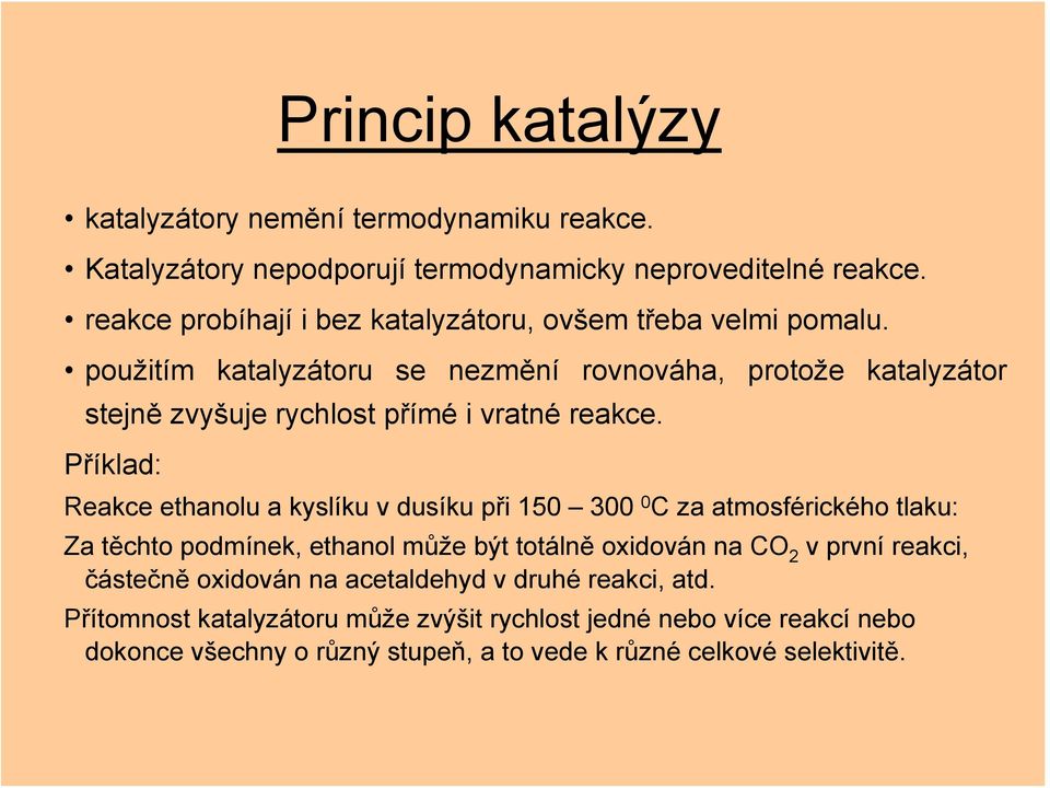 Příklad: rovnováha, protože katalyzátor Reakce ethanolu a kyslíku v dusíku při 150 300 0 C za atmosférického tlaku: Za těchto podmínek, ethanol může být totálně