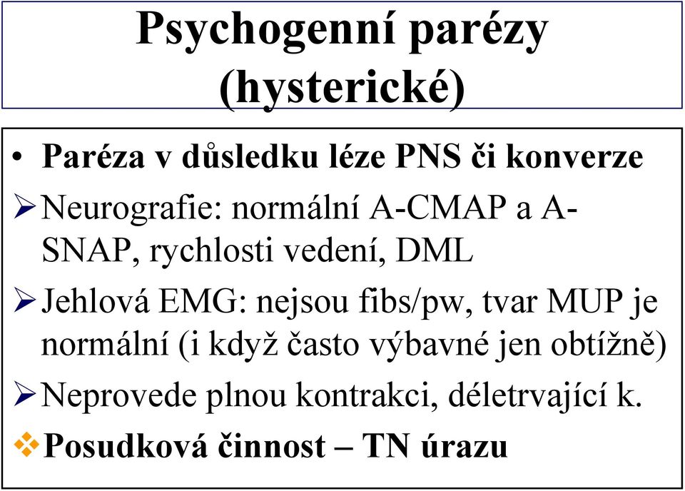 EMG: nejsou fibs/pw, tvar MUP je normální (i když často výbavné jen