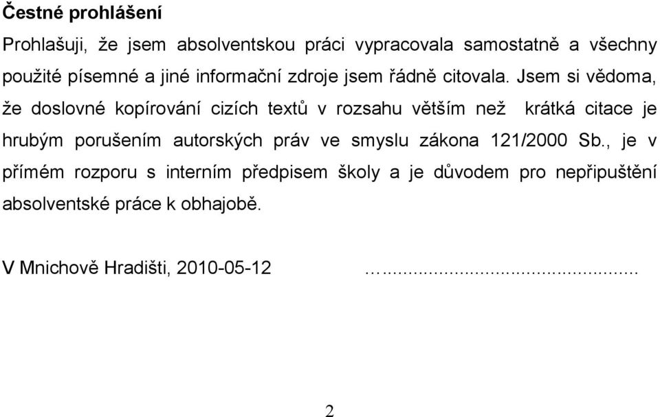 Jsem si vědoma, že doslovné kopírování cizích textů v rozsahu větším než krátká citace je hrubým porušením