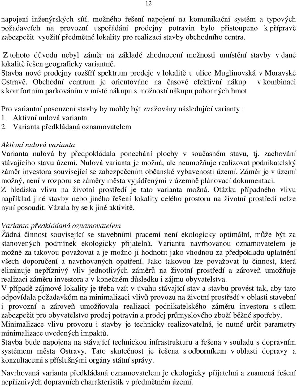 Stavba nové prodejny rozšíří spektrum prodeje v lokalitě u ulice Muglinovská v Moravské Ostravě.