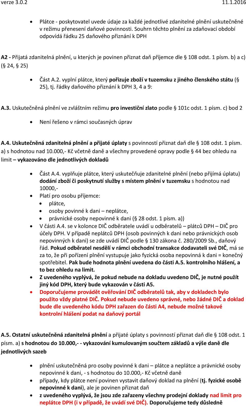 b) a c) ( 24, 25) Část A.2. vyplní plátce, který pořizuje zboží v tuzemsku z jiného členského státu ( 25), tj. řádky daňového přiznání k DPH 3,