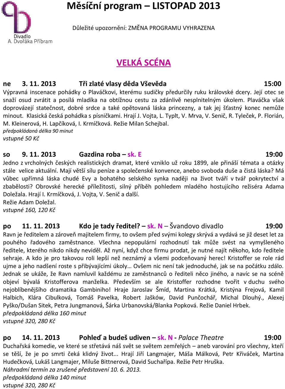 Její otec se snaží osud zvrátit a posílá mladíka na obtížnou cestu za zdánlivě nesplnitelným úkolem.