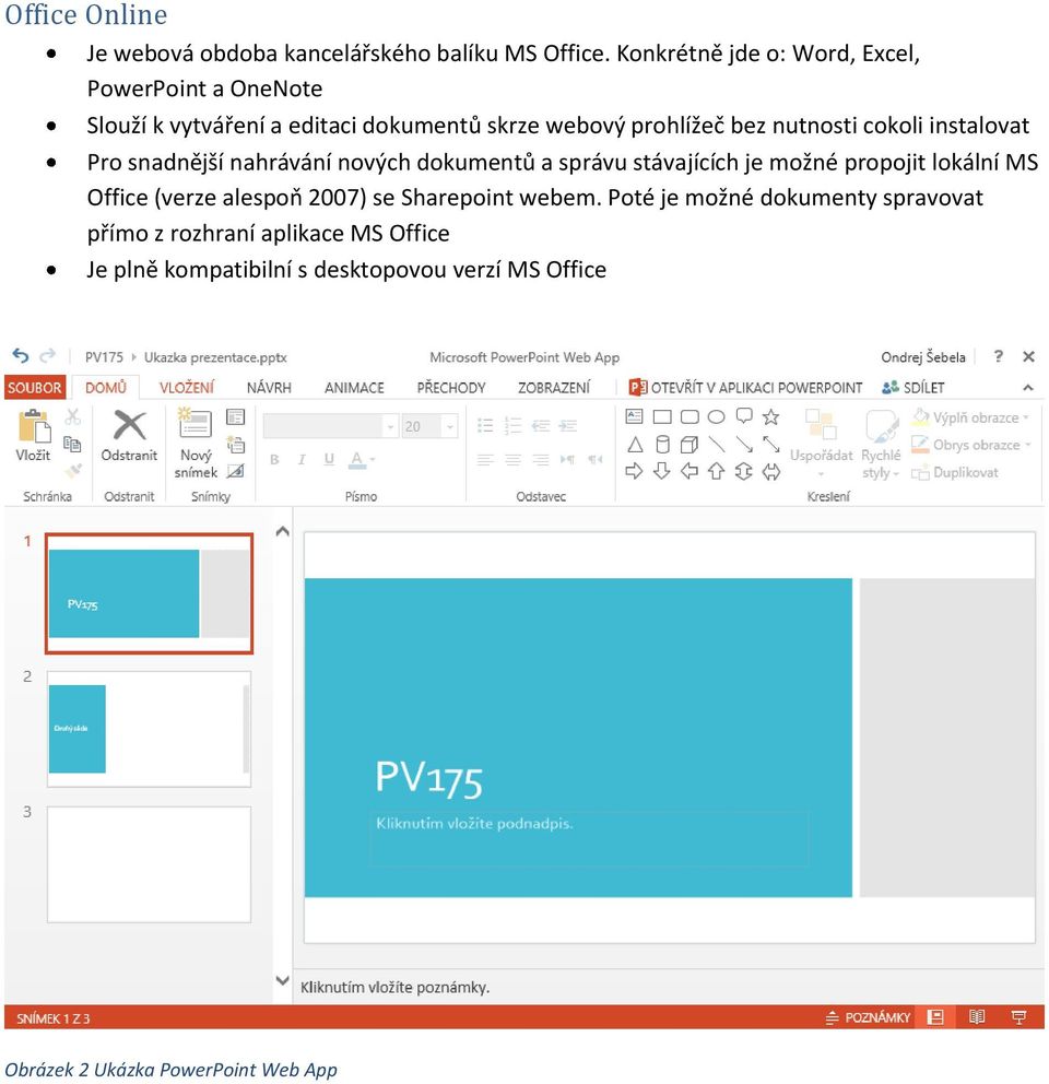 cokoli instalovat Pro snadnější nahrávání nových dokumentů a správu stávajících je možné propojit lokální MS Office (verze