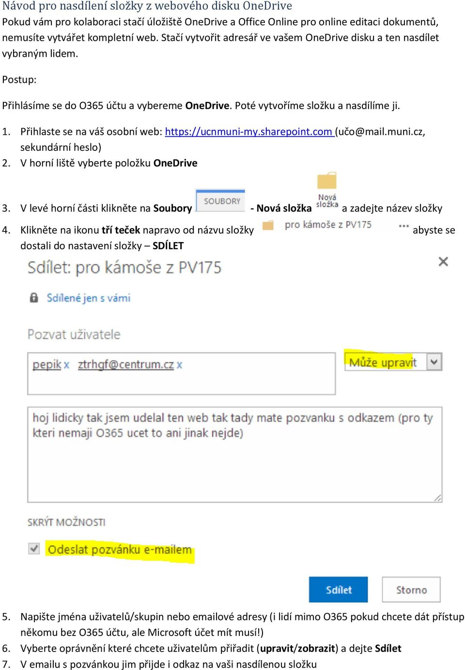 Přihlaste se na váš osobní web: https://ucnmuni-my.sharepoint.com (učo@mail.muni.cz, sekundární heslo) 2. V horní liště vyberte položku OneDrive 3.