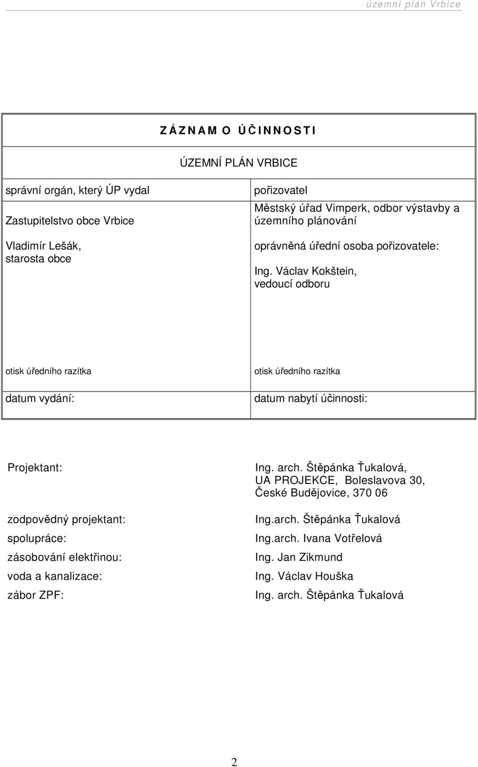 Václav Kokštein, vedoucí odboru otisk úředního razítka datum vydání: otisk úředního razítka datum nabytí účinnosti: Projektant: zodpovědný projektant: spolupráce: