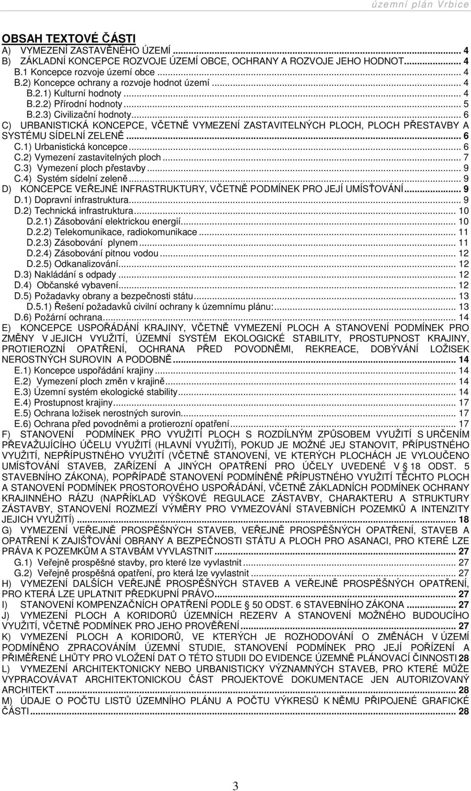 .. 6 C.1) Urbanistická koncepce... 6 C.2) Vymezení zastavitelných ploch... 7 C.3) Vymezení ploch přestavby... 9 C.4) Systém sídelní zeleně.