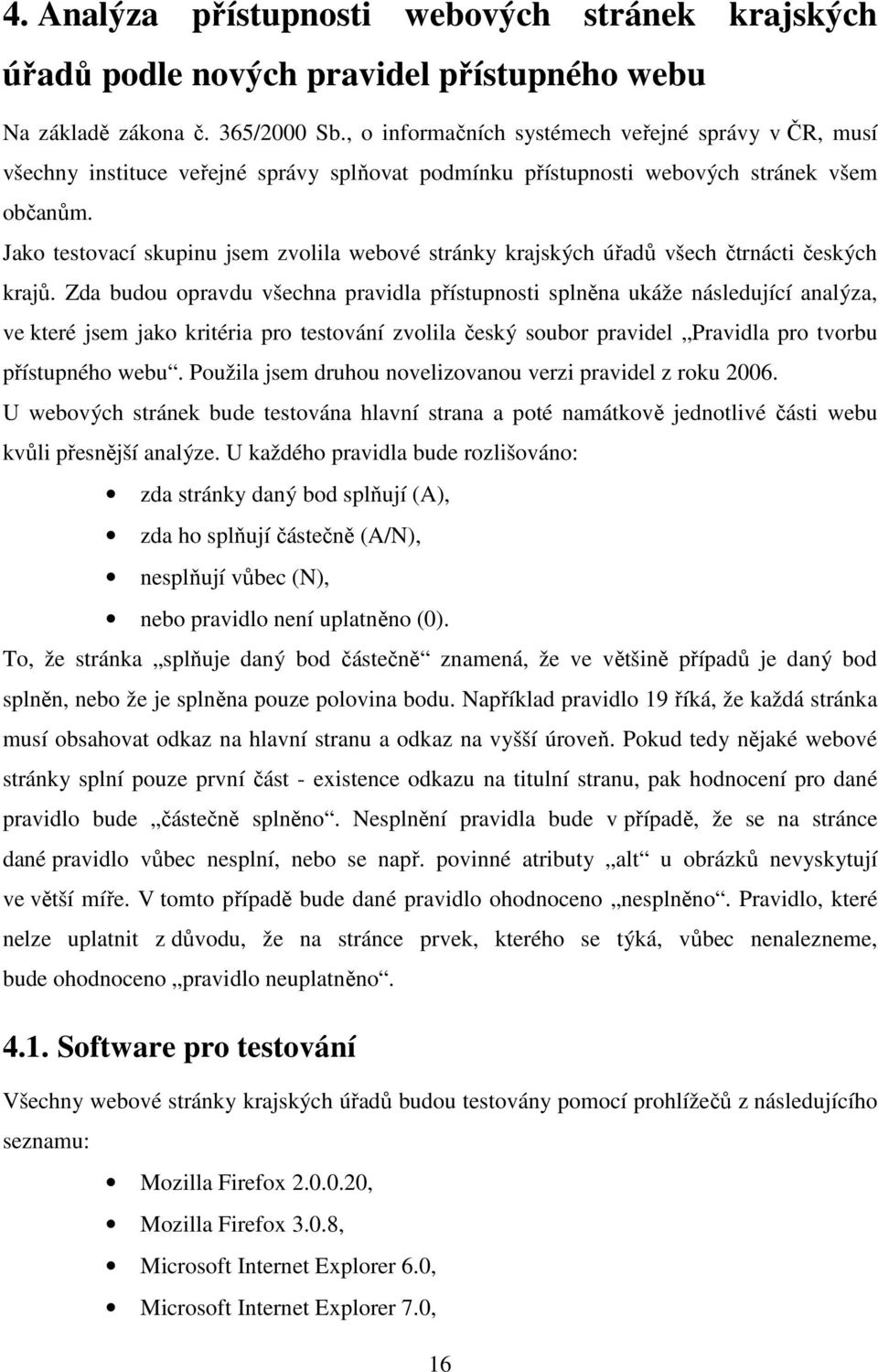 Jako testovací skupinu jsem zvolila webové stránky krajských úřadů všech čtrnácti českých krajů.