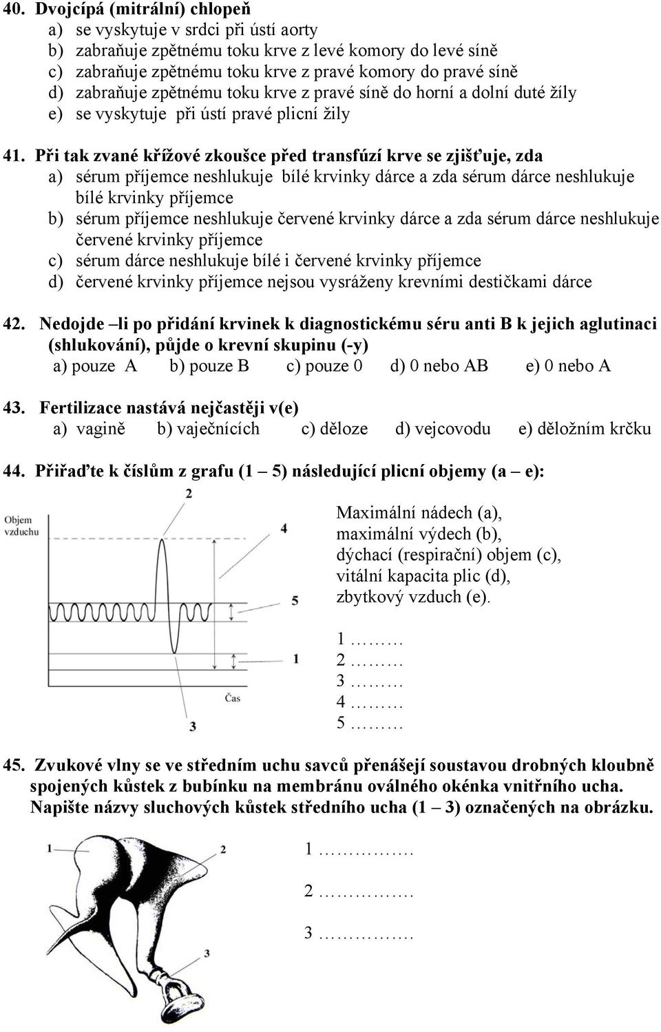 Při tak zvané křížové zkoušce před transfúzí krve se zjišťuje, zda a) sérum příjemce neshlukuje bílé krvinky dárce a zda sérum dárce neshlukuje bílé krvinky příjemce b) sérum příjemce neshlukuje