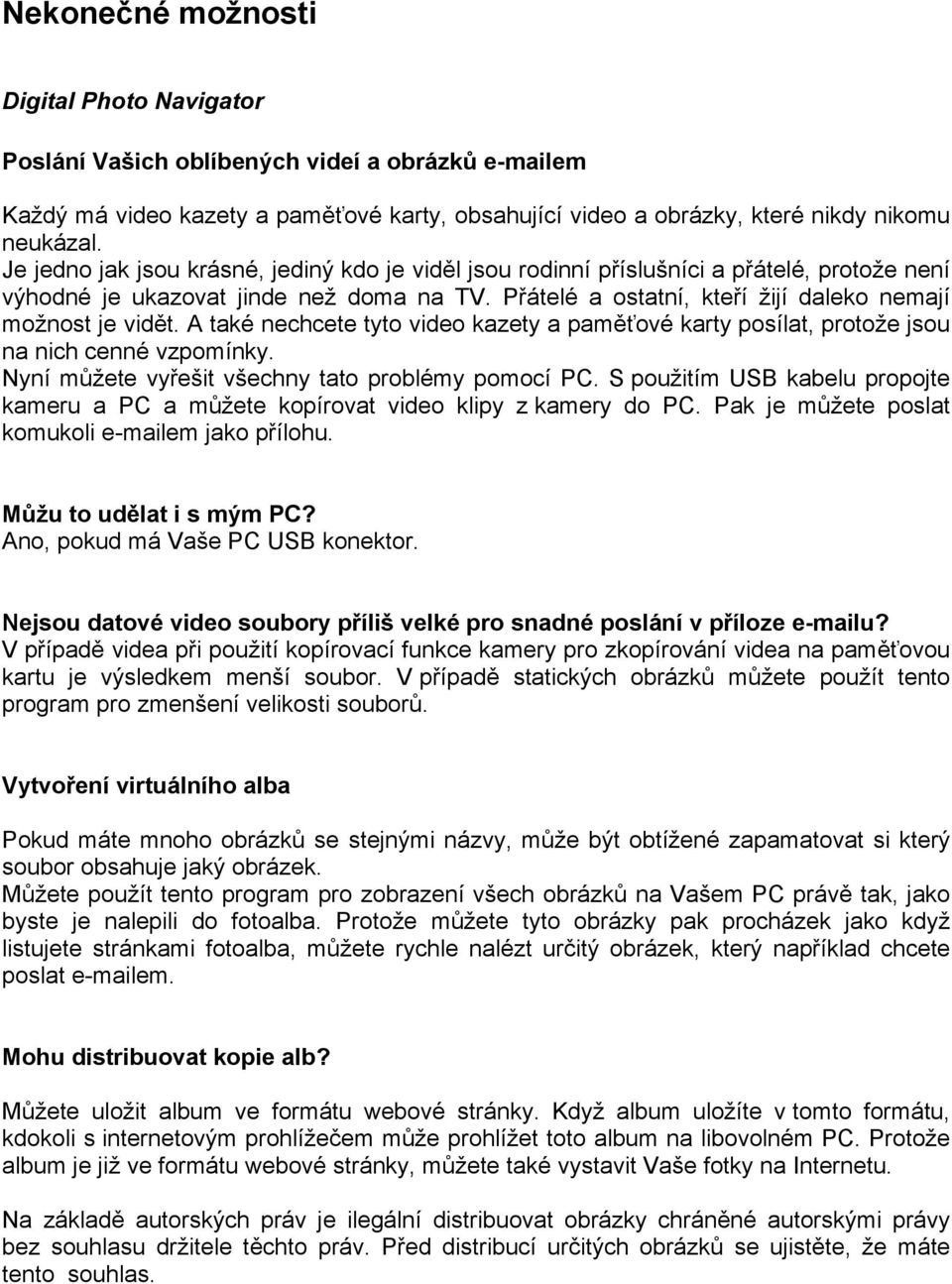 A také nechcete tyto video kazety a paměťové karty posílat, protože jsou na nich cenné vzpomínky. Nyní můžete vyřešit všechny tato problémy pomocí PC.