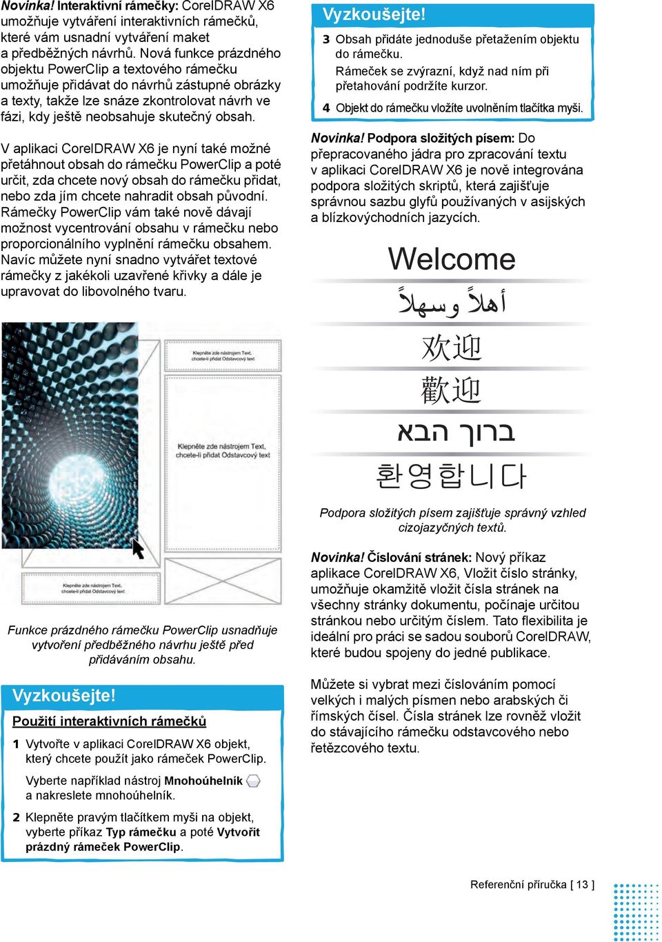 V aplikaci CorelDRAW X6 je nyní také možné přetáhnout obsah do rámečku PowerClip a poté určit, zda chcete nový obsah do rámečku přidat, nebo zda jím chcete nahradit obsah původní.