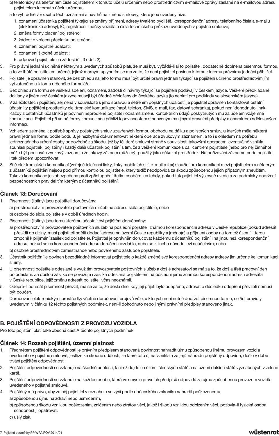 oznámení účastníka pojištění týkající se změny příjmení, adresy trvalého bydliště, korespondenční adresy, telefonního čísla a e-mailu (elektronické adresy), IČ, registrační značky vozidla a čísla