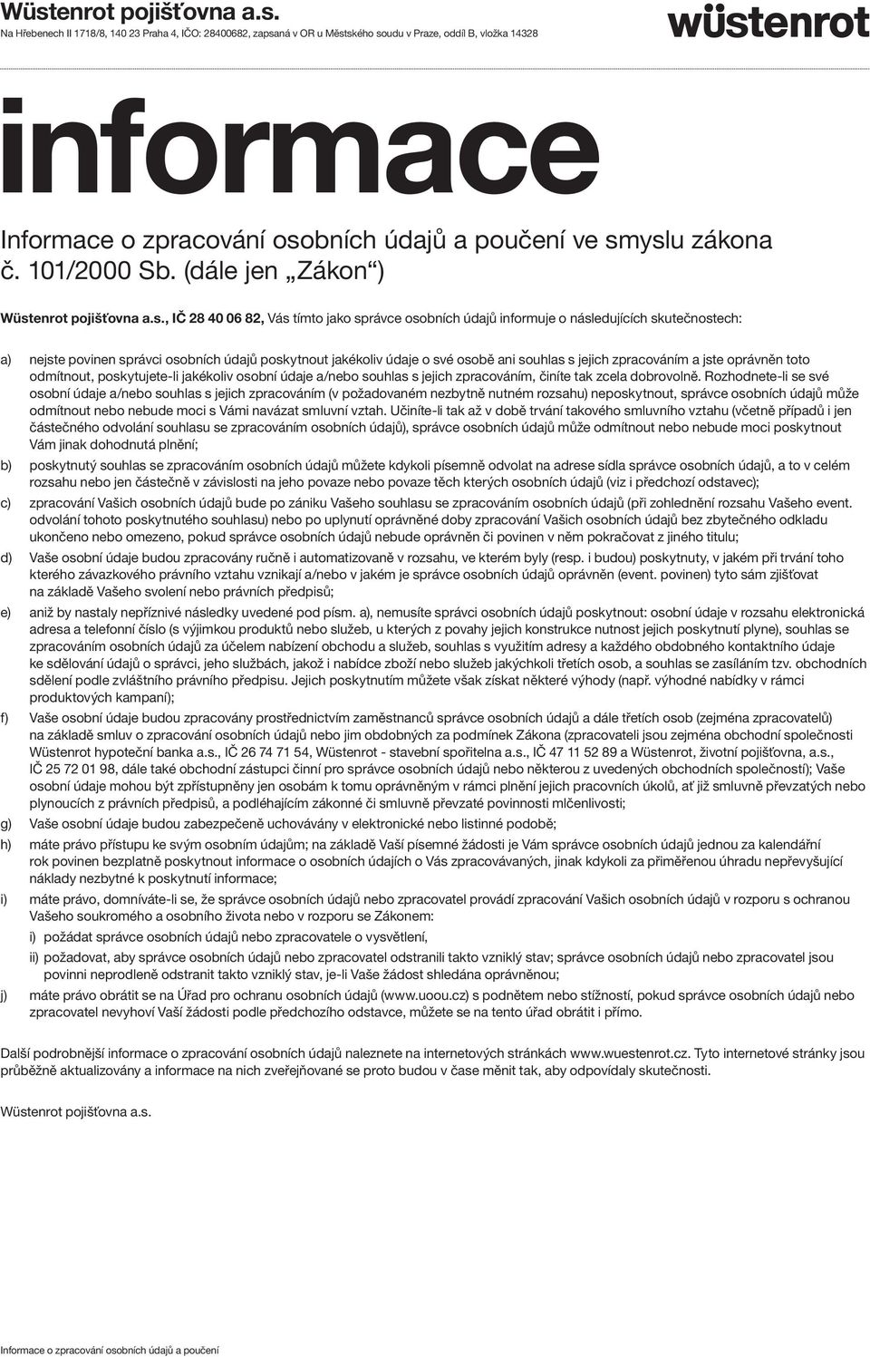 Wüstenrot pojišťovna a.s., Na Hřebenech II 1718/8, Praha 4, IČO: , zapsaná  v OR u Městského soudu v Praze, oddíl B, vložka PDF Stažení zdarma