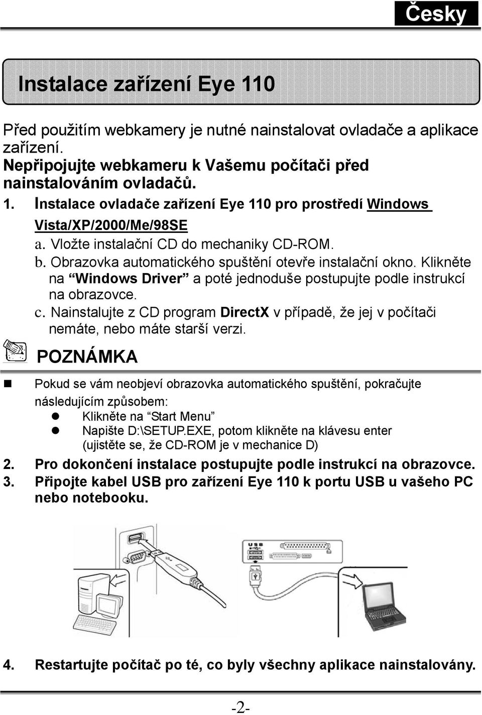 Nainstalujte z CD program DirectX v případě, že jej v počítači nemáte, nebo máte starší verzi.