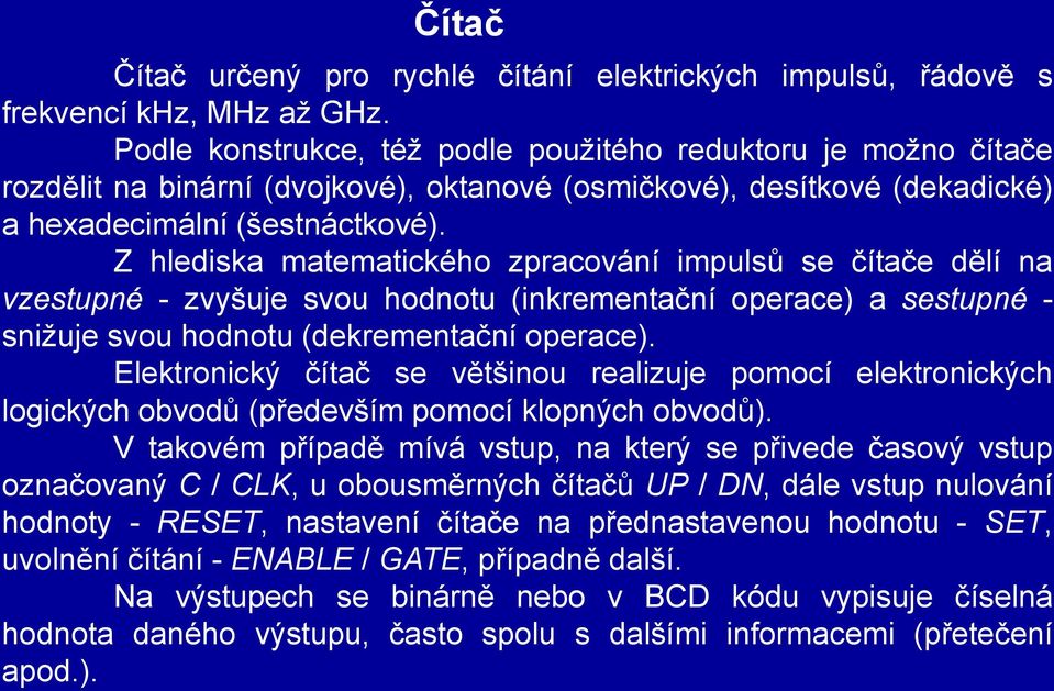 Z hlediska matematického zpracování impulsů se čítače dělí na vzestupné - zvyšuje svou hodnotu (inkrementační operace) a sestupné - snižuje svou hodnotu (dekrementační operace).