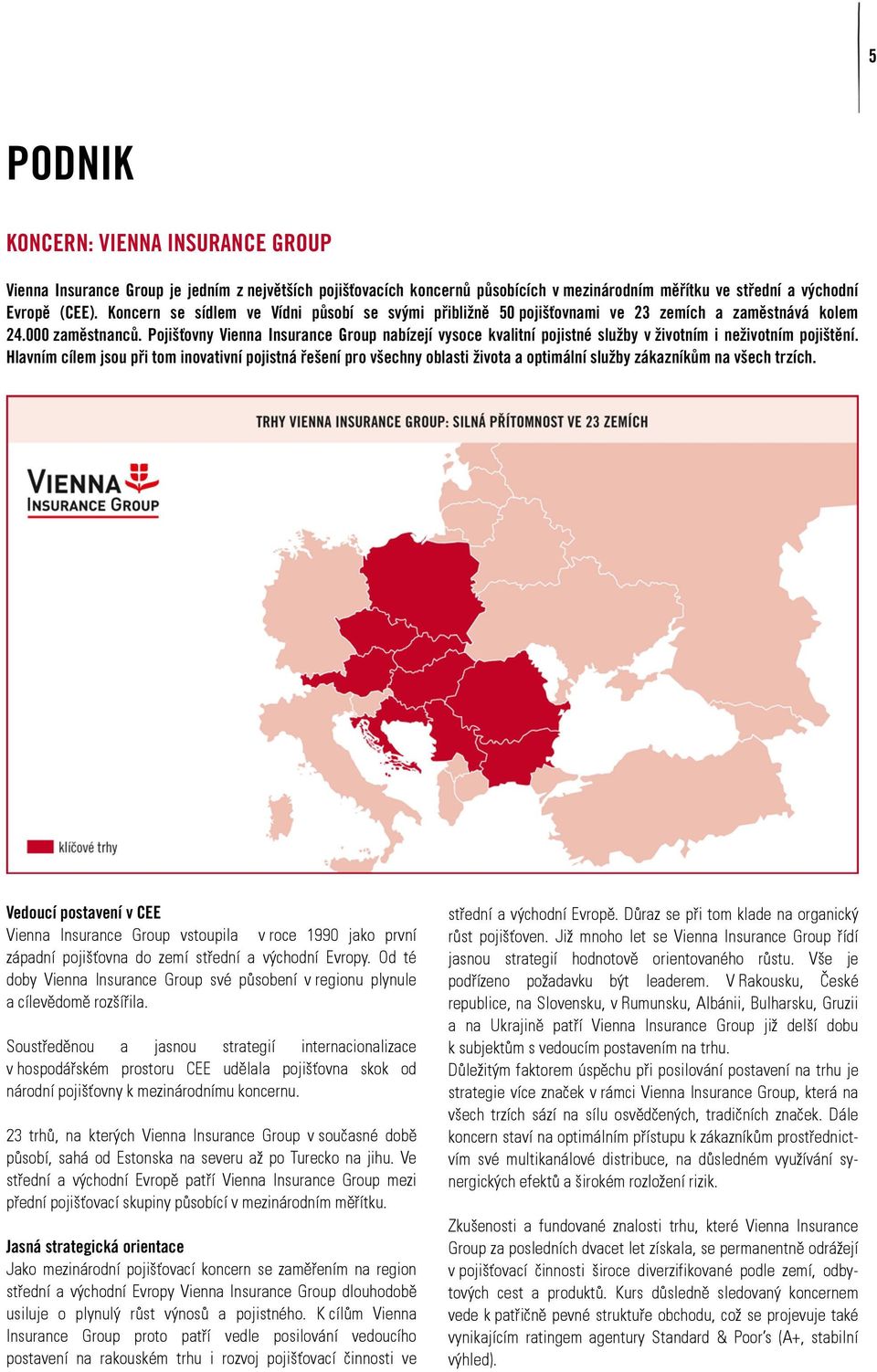 Pojišťovny Vienna Insurance Group nabízejí vysoce kvalitní pojistné služby v životním i neživotním pojištění.