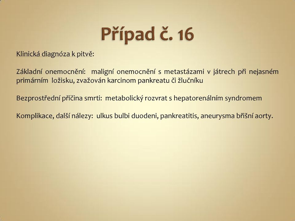 žlučníku Bezprostřední příčina smrti: metabolický rozvrat s hepatorenálním