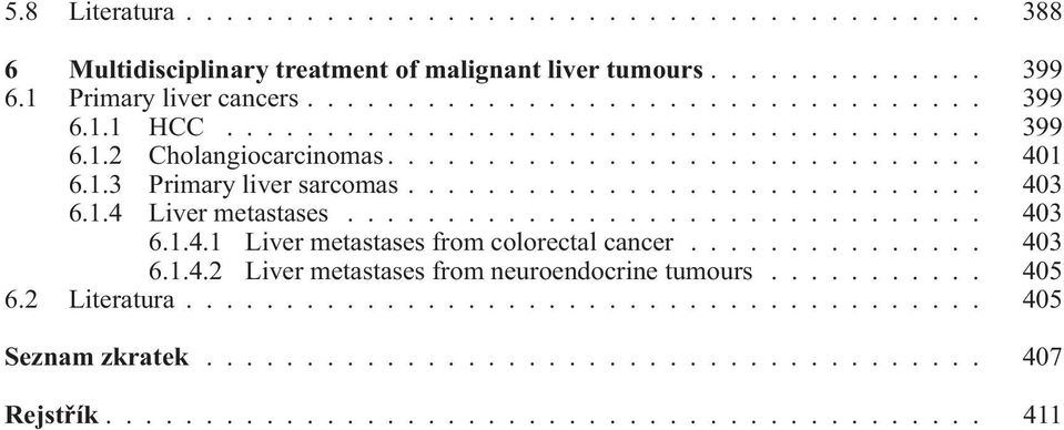 ............................... 403 6.1.4.1 Liver metastases from colorectal cancer............... 403 6.1.4.2 Liver metastases from neuroendocrine tumours........... 405 6.